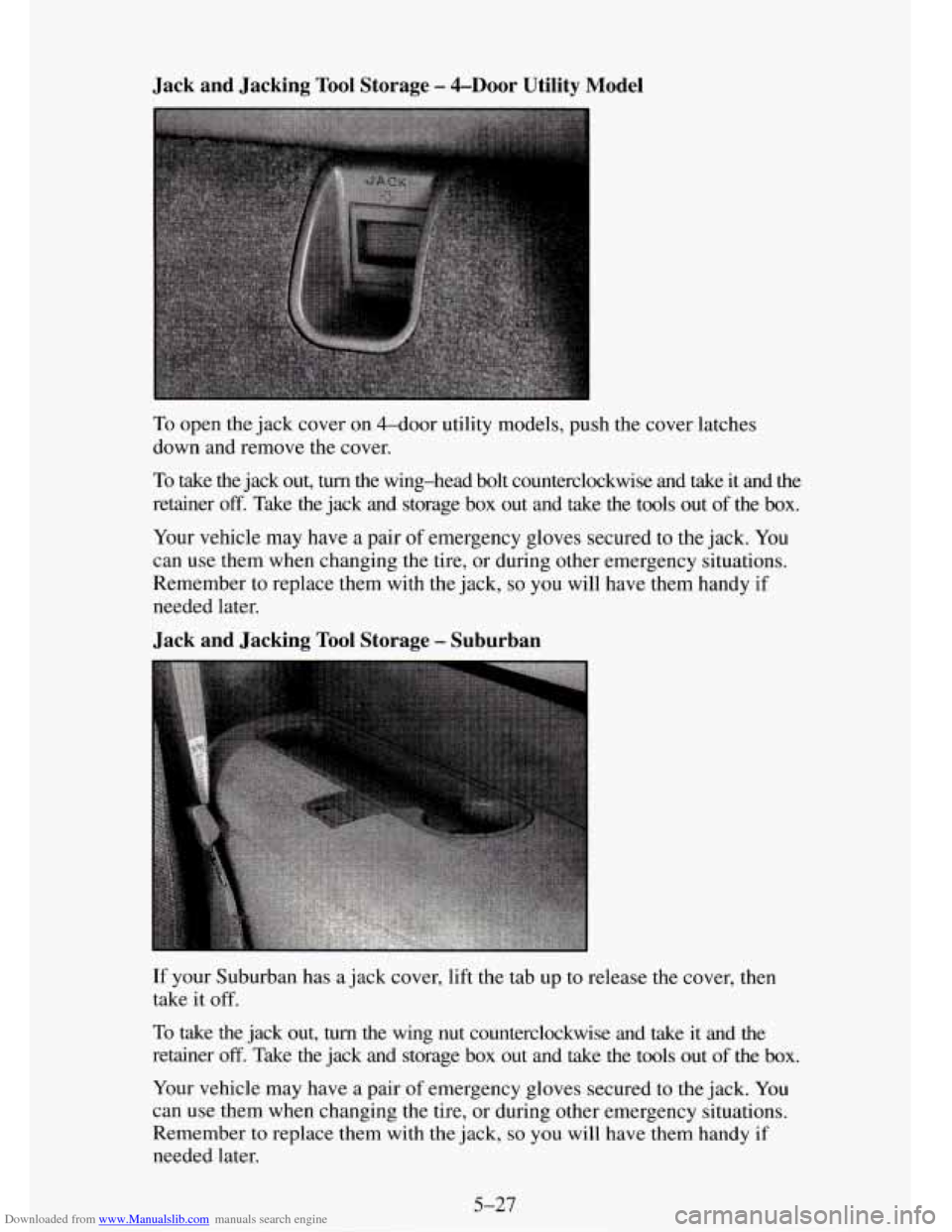 CHEVROLET TAHOE 1995 1.G Owners Manual Downloaded from www.Manualslib.com manuals search engine Jack and Jacking Tool Storage - &Door Utility Model
To open the jack cover on 4-dOOr utility models, push the cover latches
down and r CHEVROLET TAHOE 1995 1.G Owners Manual Downloaded from www.Manualslib.com manuals search engine Jack and Jacking Tool Storage - &Door Utility Model
To open the jack cover on 4-dOOr utility models, push the cover latches
down and r