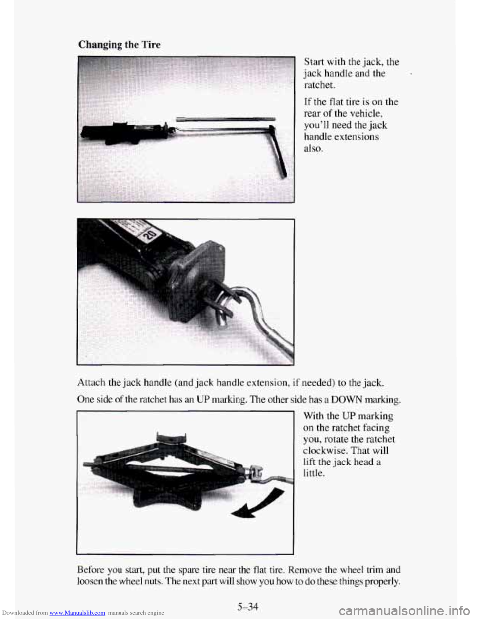 CHEVROLET TAHOE 1995 1.G Owners Manual Downloaded from www.Manualslib.com manuals search engine Changing the Tire 
Start with the  jack,  the 
jack  handle  and 
the 
ratchet. 
If  the flat tire 
is on the 
rear  of the vehicle, 
youll  n