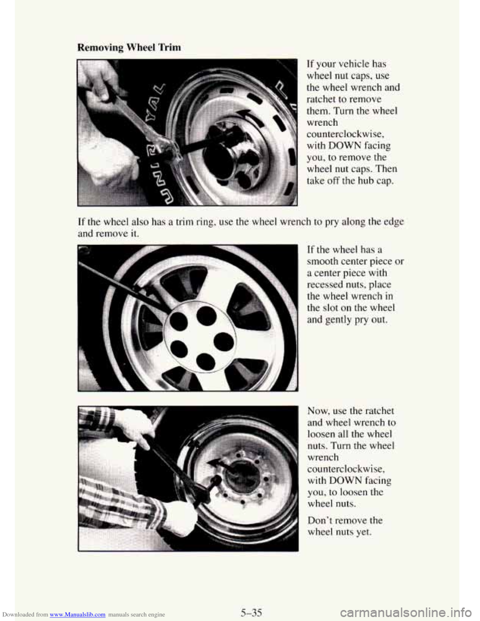 CHEVROLET TAHOE 1995 1.G Owners Manual Downloaded from www.Manualslib.com manuals search engine Removing  Wheel  Trim 
If your vehicle has 
wheel 
nut caps,  use 
the wheel wrench and  ratchet to remove 
them.  Turn 
the wheel 
wrench 
cou