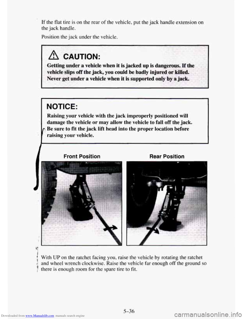 CHEVROLET TAHOE 1995 1.G Owners Manual Downloaded from www.Manualslib.com manuals search engine If the flat tire is on the rear of the vehicle, put the jack  handle extension on 
the jack  handle. 
Position the  jack under the vehicle. 
I 