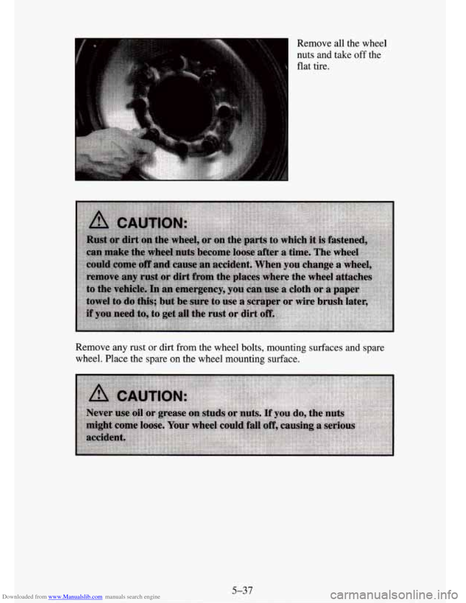 CHEVROLET TAHOE 1995 1.G Owners Manual Downloaded from www.Manualslib.com manuals search engine Remove all the wheel 
nuts and take 
off the 
flat  tire. 
Remove any rust or 
dirt from  the wheel bolts, mounting  surfaces and spare 
wheel.