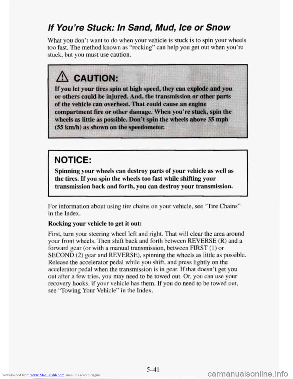 CHEVROLET TAHOE 1995 1.G Owners Manual Downloaded from www.Manualslib.com manuals search engine If You’re Stuck: In Sand, Mud, /ce or Snow
What you don’t want to do when your vehicle is stuck is to spin your wheels
too fast. The CHEVROLET TAHOE 1995 1.G Owners Manual Downloaded from www.Manualslib.com manuals search engine If You’re Stuck: In Sand, Mud, /ce or Snow
What you don’t want to do when your vehicle is stuck is to spin your wheels
too fast. The