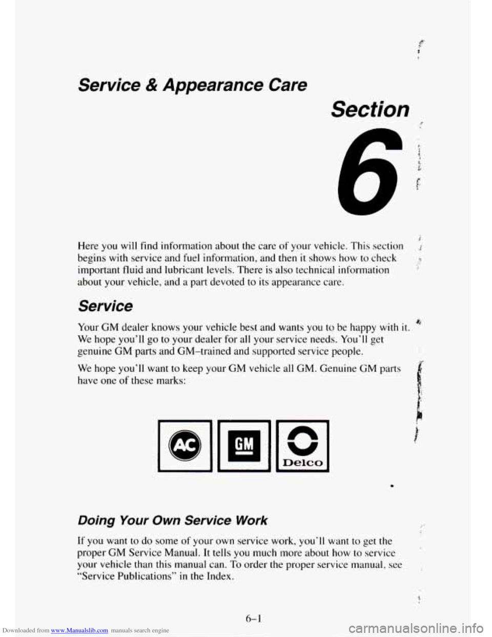 CHEVROLET TAHOE 1995 1.G Owners Manual Downloaded from www.Manualslib.com manuals search engine Service & Appearance Care
Section
Here you will find information about the care of your vehicle. This section 1
begins with service and CHEVROLET TAHOE 1995 1.G Owners Manual Downloaded from www.Manualslib.com manuals search engine Service & Appearance Care
Section
Here you will find information about the care of your vehicle. This section 1
begins with service and