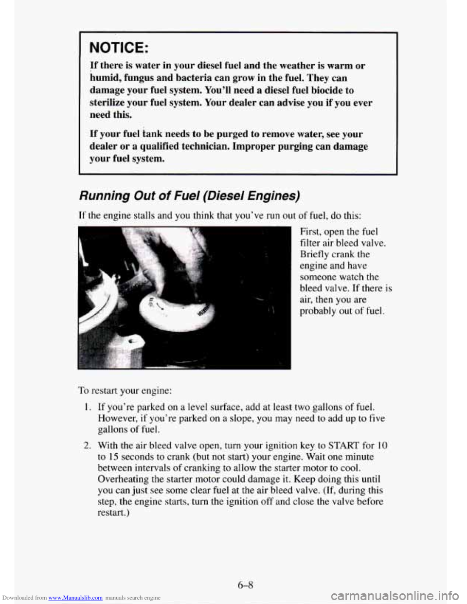 CHEVROLET TAHOE 1995 1.G Owners Manual Downloaded from www.Manualslib.com manuals search engine NOTICE:
If there is water in your diesel fuel and the weather is warm or
humid, fungus and bacteria can grow in the fuel. T CHEVROLET TAHOE 1995 1.G Owners Manual Downloaded from www.Manualslib.com manuals search engine NOTICE:
If there is water in your diesel fuel and the weather is warm or
humid, fungus and bacteria can grow in the fuel. T