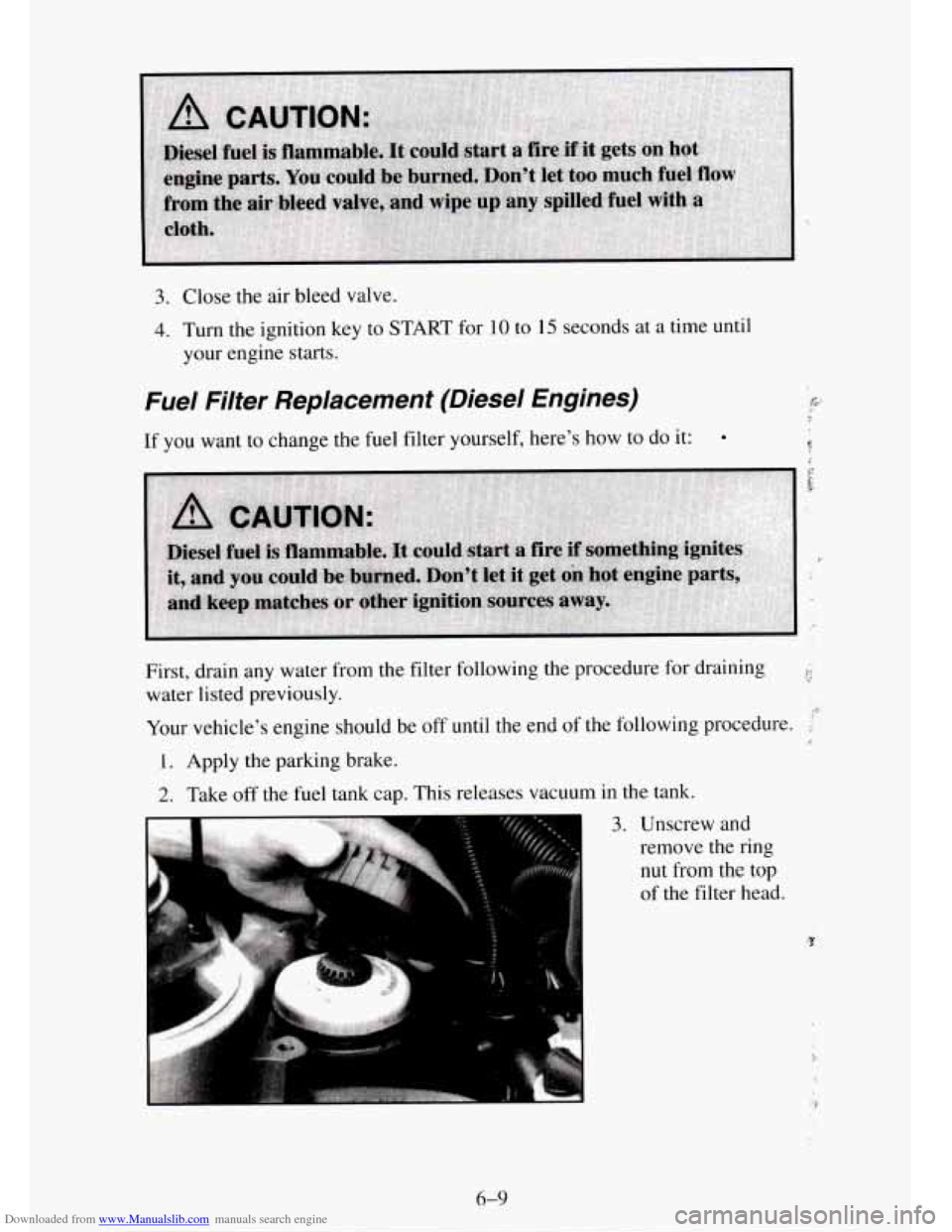 CHEVROLET TAHOE 1995 1.G Owners Manual Downloaded from www.Manualslib.com manuals search engine 3. Close the air bleed valve.
4. Turn the ignition key to START for 10 to 15 seconds at a time until
your engine starts.
Fuel Filter CHEVROLET TAHOE 1995 1.G Owners Manual Downloaded from www.Manualslib.com manuals search engine 3. Close the air bleed valve.
4. Turn the ignition key to START for 10 to 15 seconds at a time until
your engine starts.
Fuel Filter