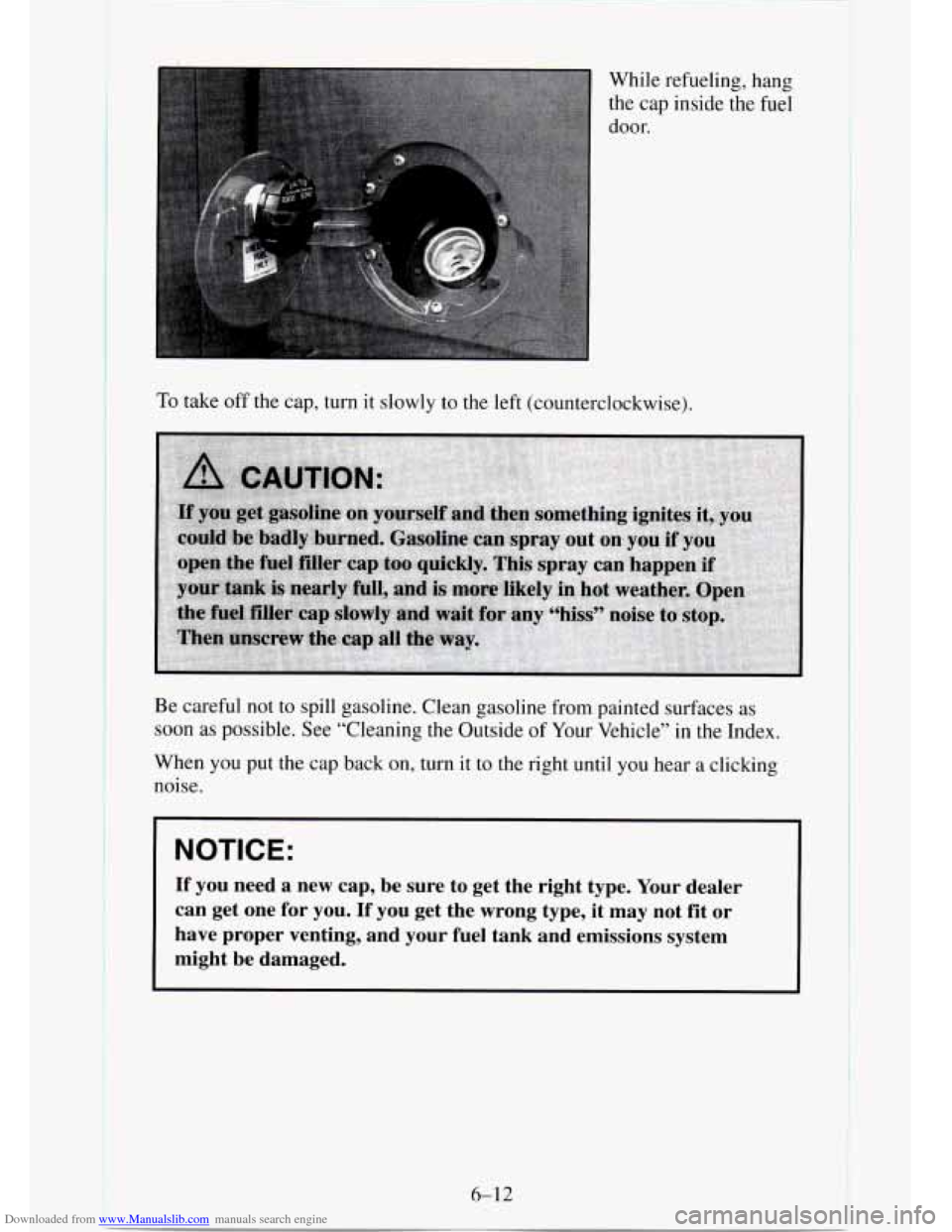 CHEVROLET TAHOE 1995 1.G Owners Manual Downloaded from www.Manualslib.com manuals search engine While refueling, hang the cap inside the fuel
door.
To take off the cap, turn it slowly to the left (counterclockwise).
Be careful no CHEVROLET TAHOE 1995 1.G Owners Manual Downloaded from www.Manualslib.com manuals search engine While refueling, hang the cap inside the fuel
door.
To take off the cap, turn it slowly to the left (counterclockwise).
Be careful no