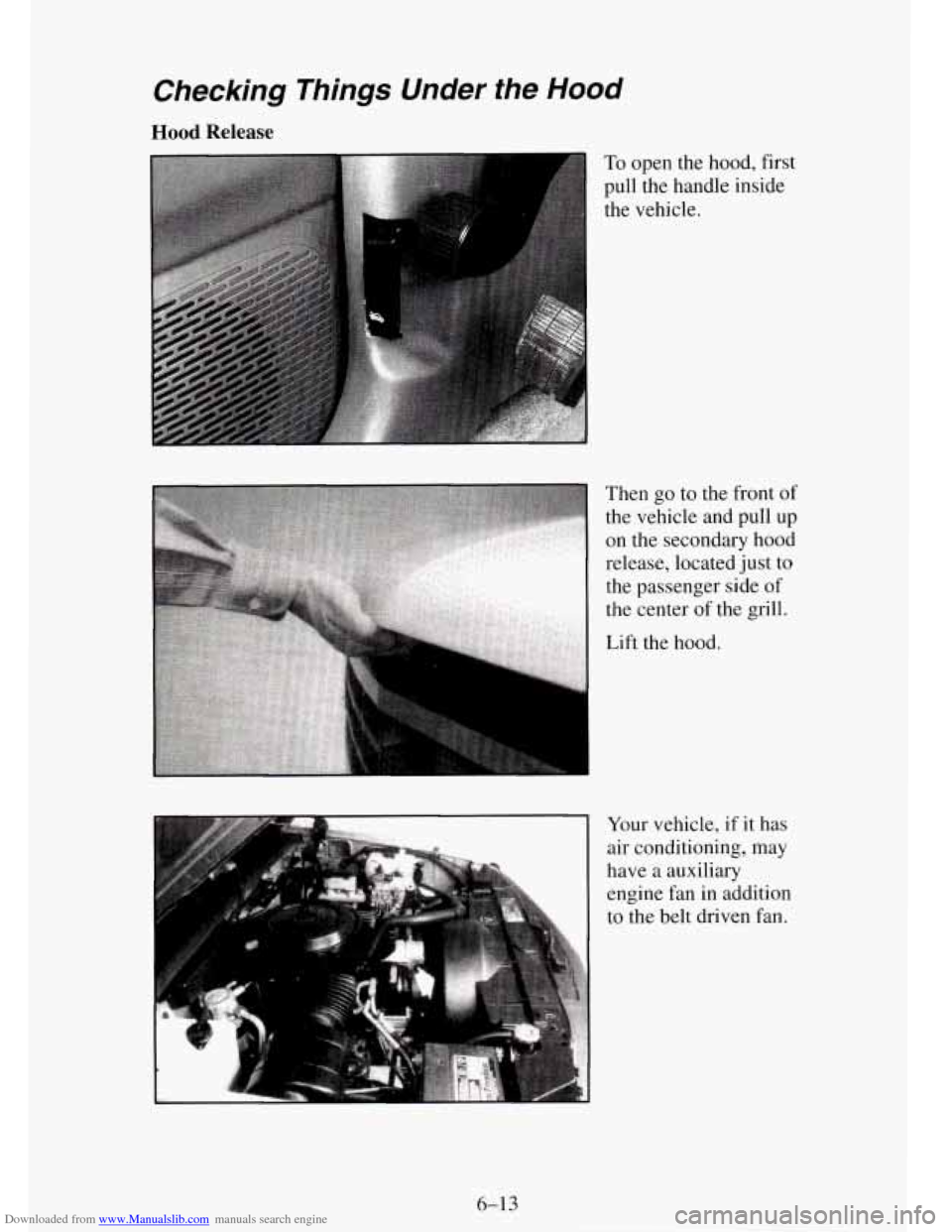 CHEVROLET TAHOE 1995 1.G Owners Manual Downloaded from www.Manualslib.com manuals search engine Checking Things Under the Hood
Hood Release
To open the hood, first
pull the handle inside
the vehicle.
Then go to the front
of
t CHEVROLET TAHOE 1995 1.G Owners Manual Downloaded from www.Manualslib.com manuals search engine Checking Things Under the Hood
Hood Release
To open the hood, first
pull the handle inside
the vehicle.
Then go to the front
of
t