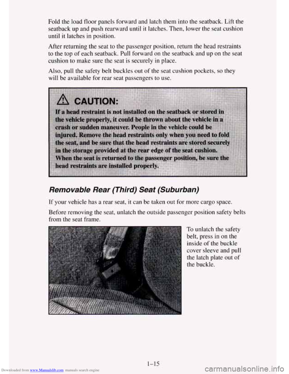CHEVROLET TAHOE 1995 1.G Owners Manual Downloaded from www.Manualslib.com manuals search engine Fold the load floor panels forward and latch them into the seatback. Lift the
seatback up and push rearward until
it latches. Then, CHEVROLET TAHOE 1995 1.G Owners Manual Downloaded from www.Manualslib.com manuals search engine Fold the load floor panels forward and latch them into the seatback. Lift the
seatback up and push rearward until
it latches. Then,
