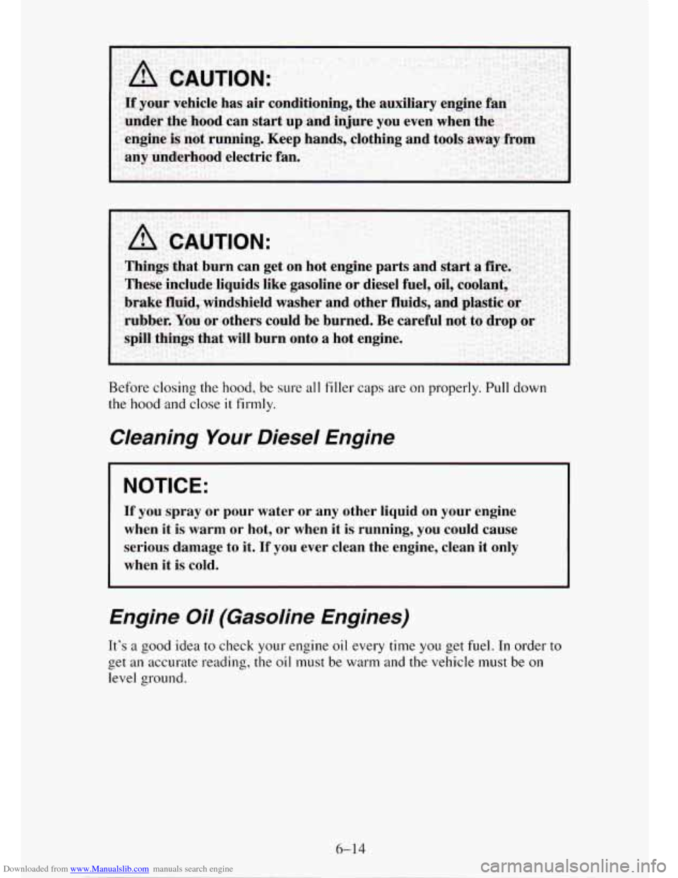 CHEVROLET TAHOE 1995 1.G Owners Manual Downloaded from www.Manualslib.com manuals search engine Before closing the hood, be sure all filler caps are on properly. Pull down
the hood and close it firmly.
Cleaning Your Diesel Engine
CHEVROLET TAHOE 1995 1.G Owners Manual Downloaded from www.Manualslib.com manuals search engine Before closing the hood, be sure all filler caps are on properly. Pull down
the hood and close it firmly.
Cleaning Your Diesel Engine