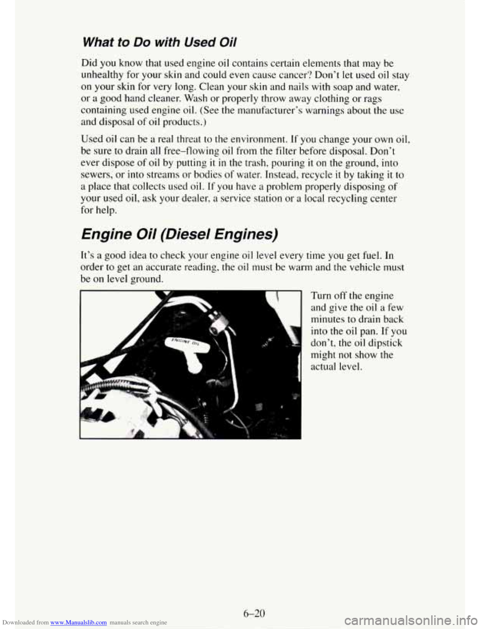 CHEVROLET TAHOE 1995 1.G Owners Manual Downloaded from www.Manualslib.com manuals search engine What to Do with Used Oil
Did you know that used engine oil contains certain elements that may be
unhealthy for your skin and could
ev CHEVROLET TAHOE 1995 1.G Owners Manual Downloaded from www.Manualslib.com manuals search engine What to Do with Used Oil
Did you know that used engine oil contains certain elements that may be
unhealthy for your skin and could
ev