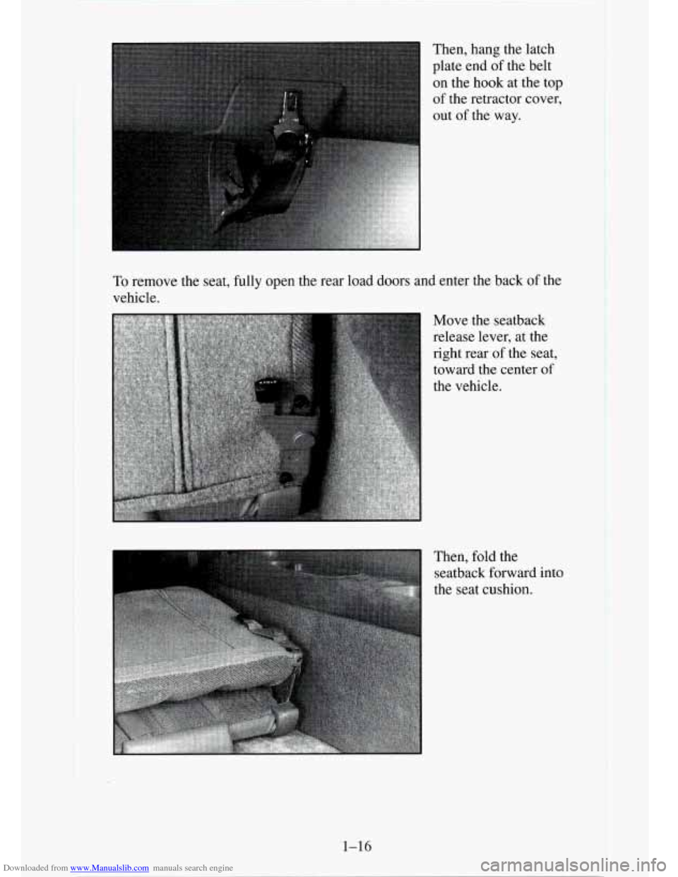 CHEVROLET TAHOE 1995 1.G Owners Guide Downloaded from www.Manualslib.com manuals search engine Then, hang the latch
plate end of the belt
on the hook at the top
of the retractor cover,
out of the way.
To remove the seat, fully CHEVROLET TAHOE 1995 1.G Owners Guide Downloaded from www.Manualslib.com manuals search engine Then, hang the latch
plate end of the belt
on the hook at the top
of the retractor cover,
out of the way.
To remove the seat, fully