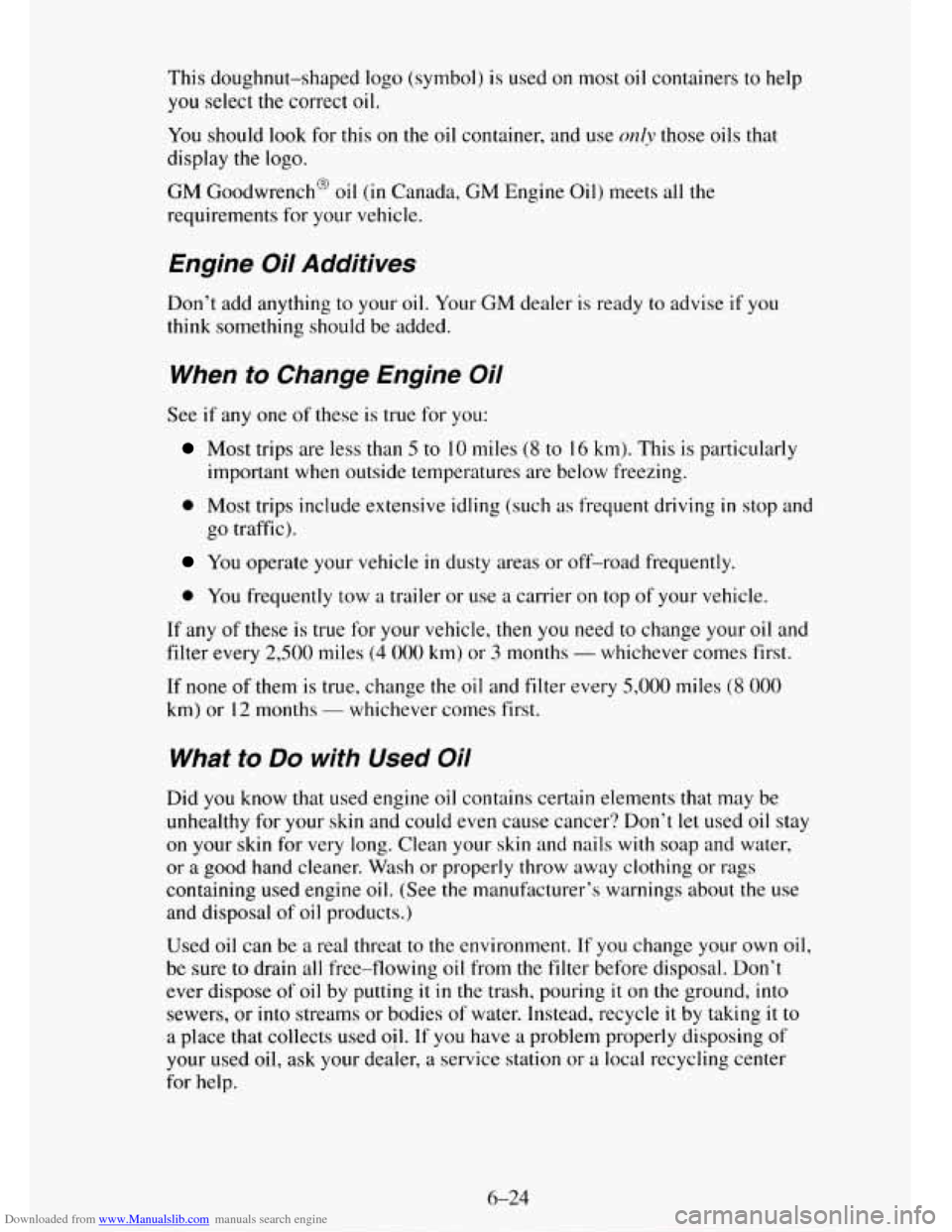 CHEVROLET TAHOE 1995 1.G Owners Manual Downloaded from www.Manualslib.com manuals search engine This doughnut-shaped logo (symbol) is used on most oil containers to help
you select the correct oil.
You should
look for this on the CHEVROLET TAHOE 1995 1.G Owners Manual Downloaded from www.Manualslib.com manuals search engine This doughnut-shaped logo (symbol) is used on most oil containers to help
you select the correct oil.
You should
look for this on the