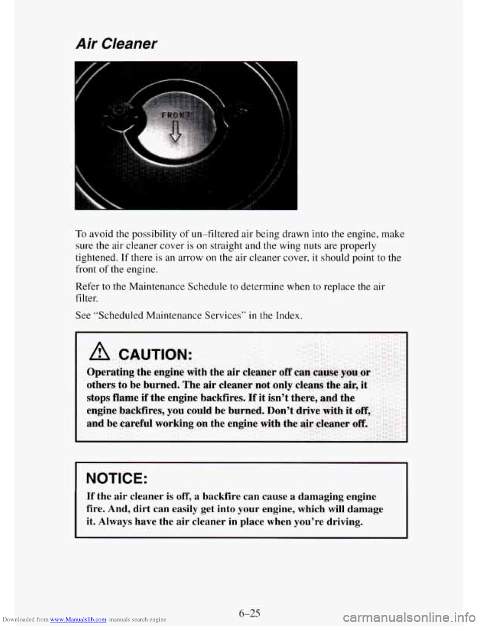 CHEVROLET TAHOE 1995 1.G Owners Manual Downloaded from www.Manualslib.com manuals search engine Air Cleaner
To avoid the possibility of un-filtered air being drawn into the engine, make
sure the air cleaner cover
is on straight an CHEVROLET TAHOE 1995 1.G Owners Manual Downloaded from www.Manualslib.com manuals search engine Air Cleaner
To avoid the possibility of un-filtered air being drawn into the engine, make
sure the air cleaner cover
is on straight an
