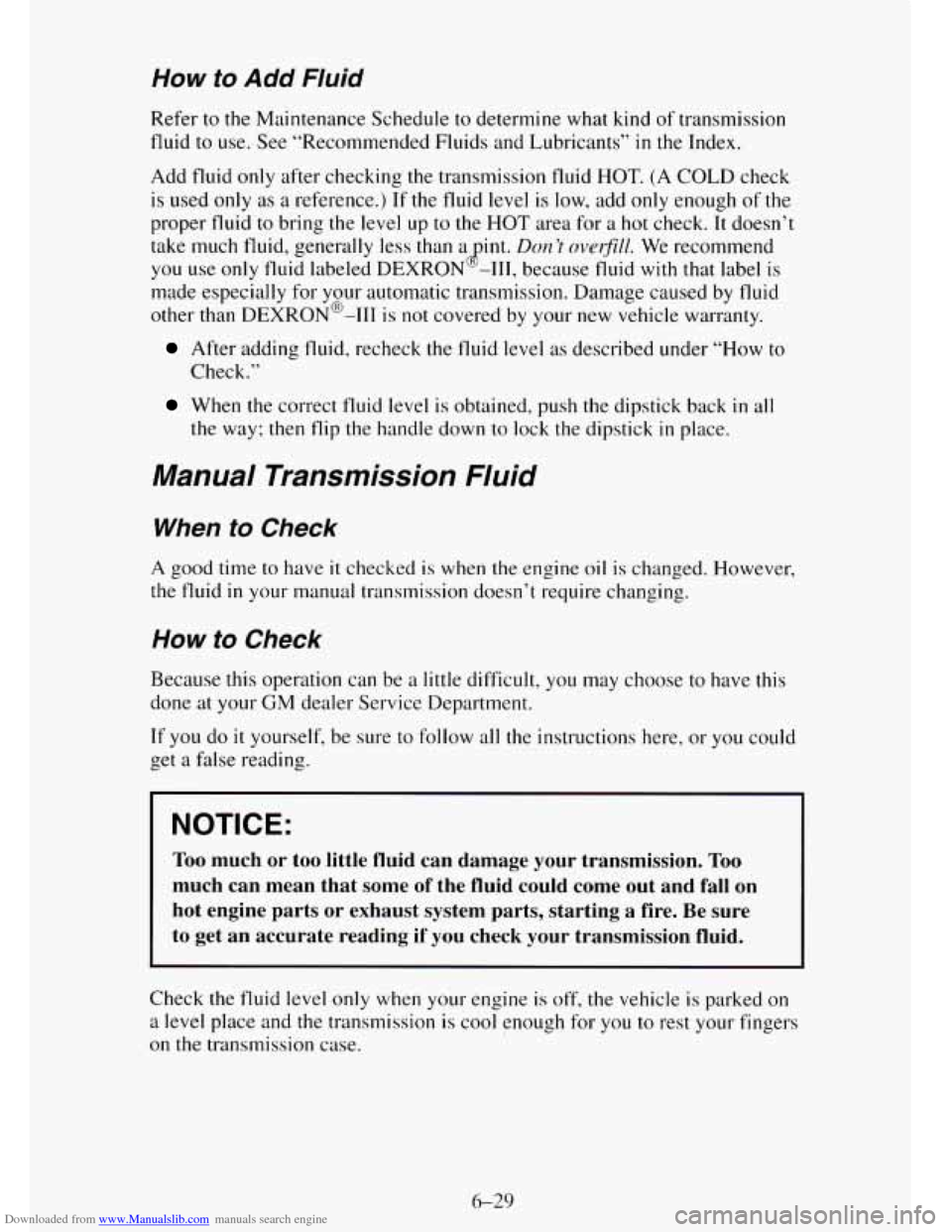 CHEVROLET TAHOE 1995 1.G Owners Manual Downloaded from www.Manualslib.com manuals search engine How to Add Fluid
Refer to the Maintenance Schedule to determine what kind of transmission
fluid to use. See “Recommended Fluids and Lu CHEVROLET TAHOE 1995 1.G Owners Manual Downloaded from www.Manualslib.com manuals search engine How to Add Fluid
Refer to the Maintenance Schedule to determine what kind of transmission
fluid to use. See “Recommended Fluids and Lu