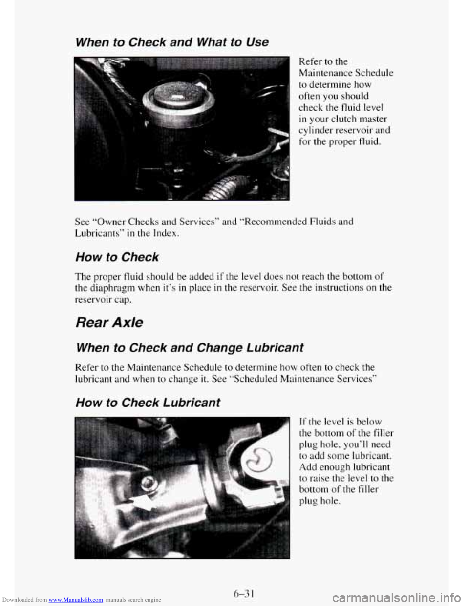 CHEVROLET TAHOE 1995 1.G Owners Manual Downloaded from www.Manualslib.com manuals search engine When to Check  and  What  to  Use 
Refer to the 
Maintenance Schedule 
to  determine  how 
often  you should 
check the  fluid level 
in your c