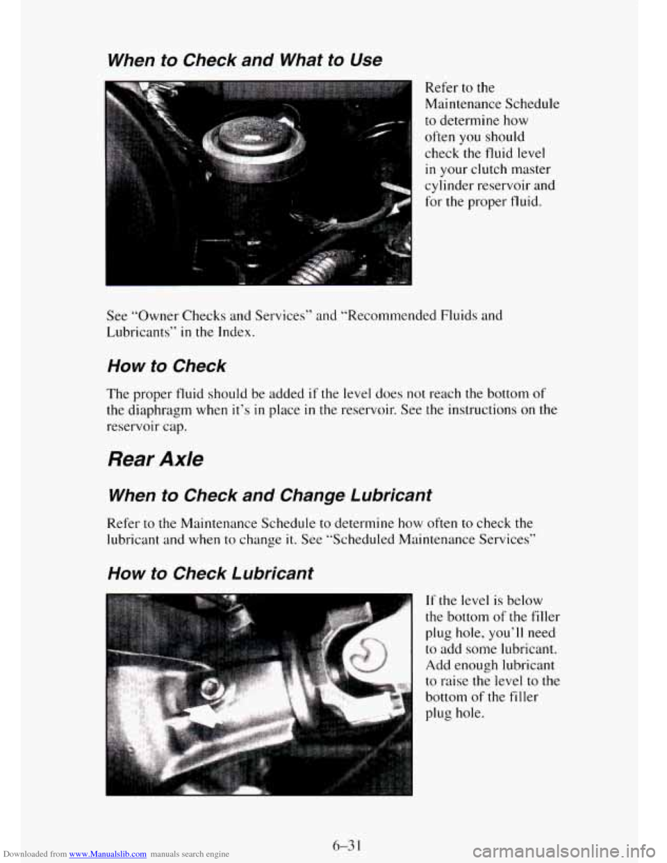 CHEVROLET TAHOE 1995 1.G Owners Manual Downloaded from www.Manualslib.com manuals search engine When to Check and What to Use
Refer to the
Maintenance Schedule
to determine how
often you should
check the fluid level
in your c CHEVROLET TAHOE 1995 1.G Owners Manual Downloaded from www.Manualslib.com manuals search engine When to Check and What to Use
Refer to the
Maintenance Schedule
to determine how
often you should
check the fluid level
in your c