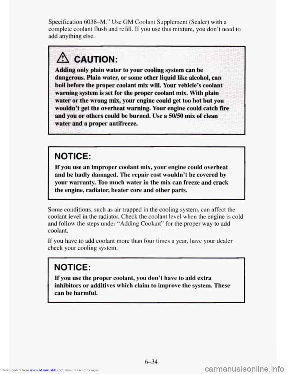 CHEVROLET TAHOE 1995 1.G Owners Manual Downloaded from www.Manualslib.com manuals search engine Specification 6038-M.” Use GM Coolant Supplement (Sealer) with a
complete coolant flush and refill. If
you use this mixture, you don’t CHEVROLET TAHOE 1995 1.G Owners Manual Downloaded from www.Manualslib.com manuals search engine Specification 6038-M.” Use GM Coolant Supplement (Sealer) with a
complete coolant flush and refill. If
you use this mixture, you don’t