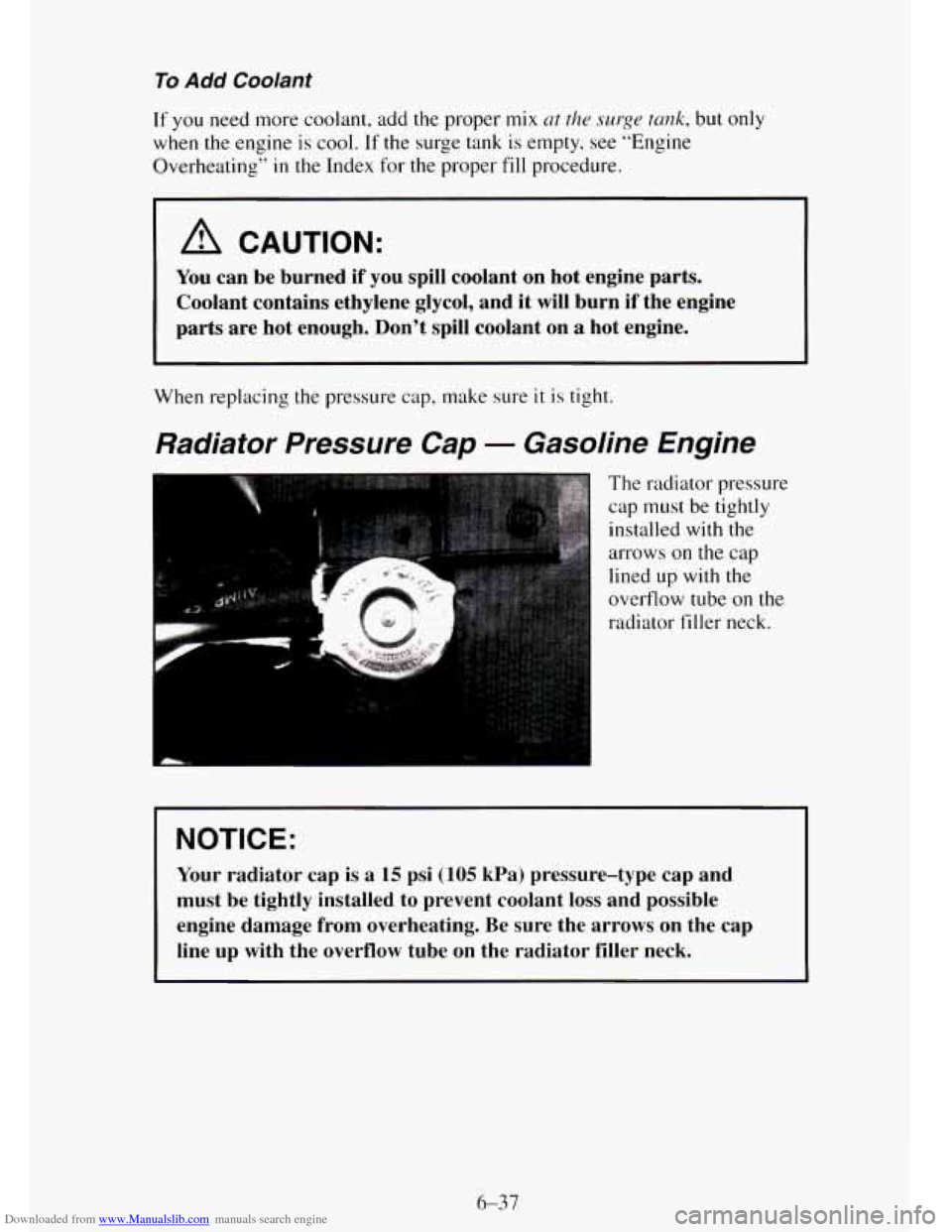 CHEVROLET TAHOE 1995 1.G Owners Manual Downloaded from www.Manualslib.com manuals search engine To Add Coolant
If you need more coolant, add the proper mix crt the surge tunk, but only
when the engine
is cool. If the surge tank is CHEVROLET TAHOE 1995 1.G Owners Manual Downloaded from www.Manualslib.com manuals search engine To Add Coolant
If you need more coolant, add the proper mix crt the surge tunk, but only
when the engine
is cool. If the surge tank is