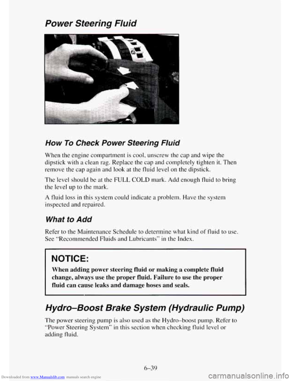 CHEVROLET TAHOE 1995 1.G Owners Manual Downloaded from www.Manualslib.com manuals search engine Power  Steering  Fluid 
How To Check  Power  Steering  Fluid 
When the engine  compartment is  cool, unscrew the  cap and wipe the 
dipstick 
w