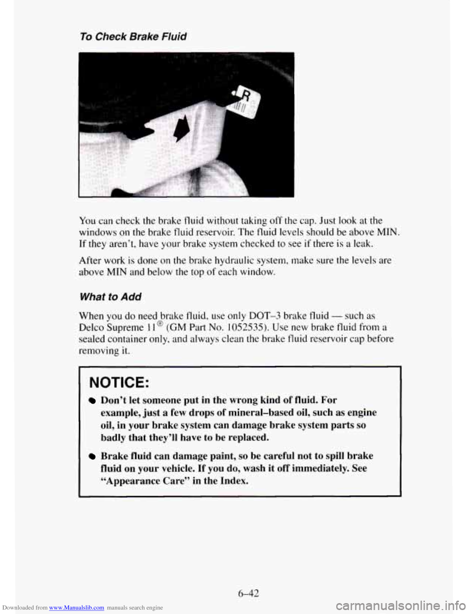 CHEVROLET TAHOE 1995 1.G Owners Manual Downloaded from www.Manualslib.com manuals search engine To Check  Brake Fluid 
You can check the brake fluid without taking off the cap.  Just  look at the 
windows 
on the brake fluid reservoir.  Th