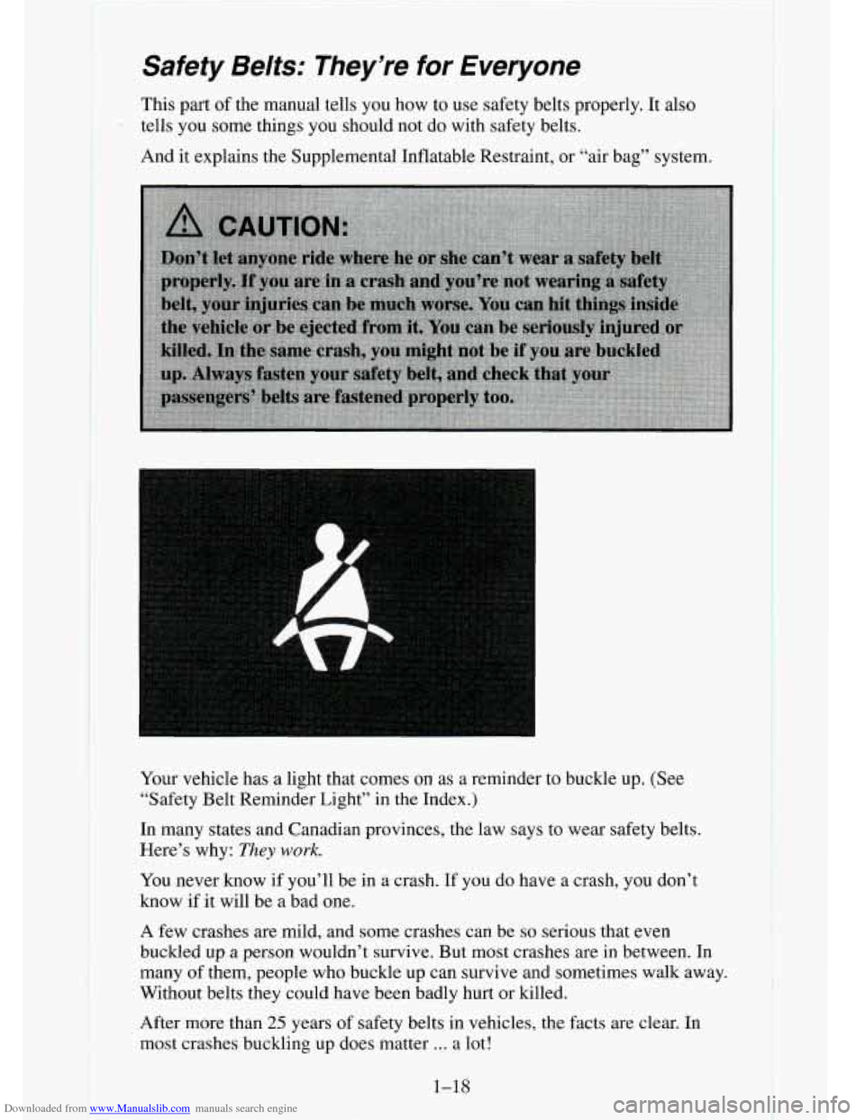 CHEVROLET TAHOE 1995 1.G Owners Guide Downloaded from www.Manualslib.com manuals search engine Safety Belts: They’re for Everyone
This part of the manual tells you how to use safety belts properly. It also
tells you some thi CHEVROLET TAHOE 1995 1.G Owners Guide Downloaded from www.Manualslib.com manuals search engine Safety Belts: They’re for Everyone
This part of the manual tells you how to use safety belts properly. It also
tells you some thi