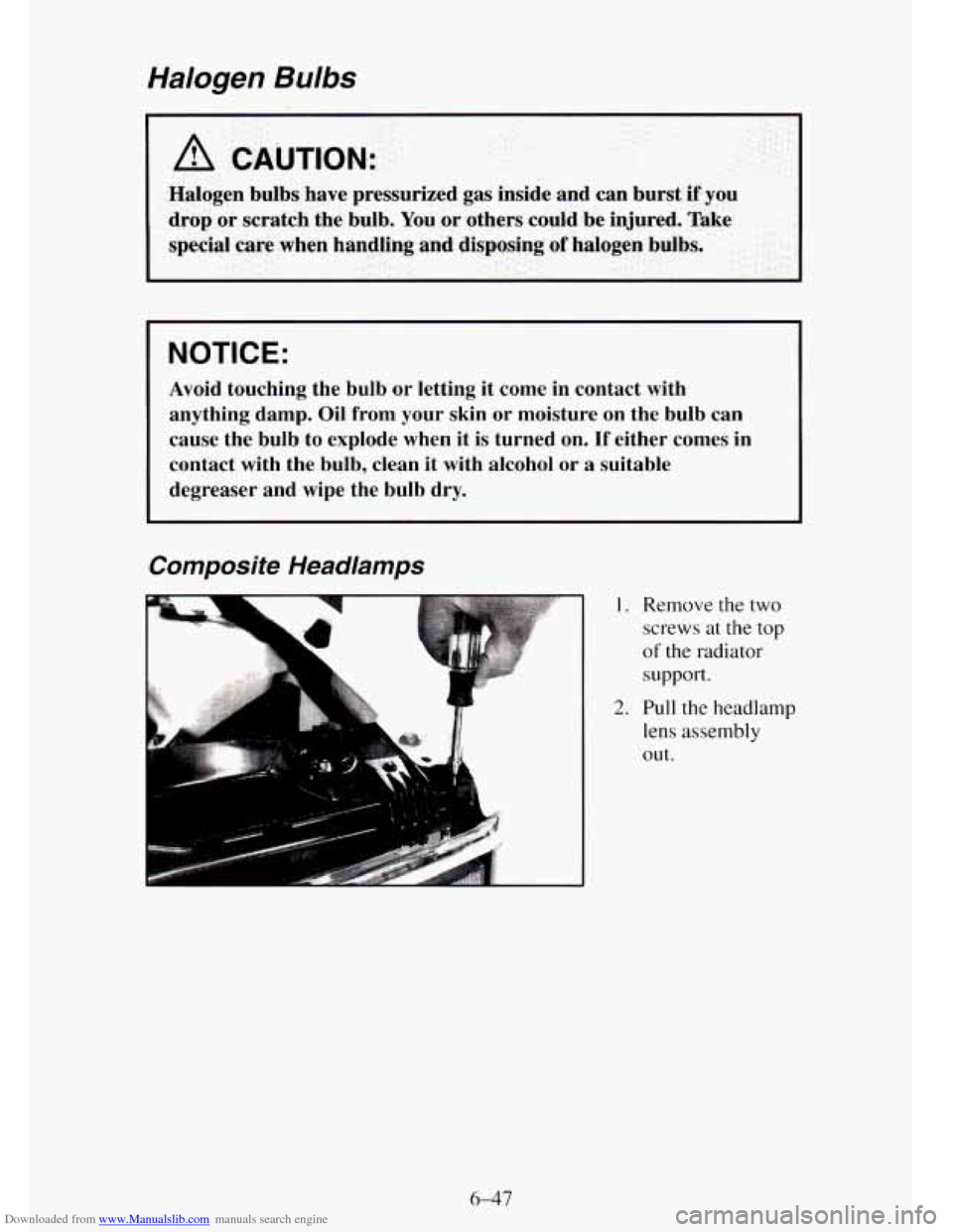 CHEVROLET TAHOE 1995 1.G Owners Manual Downloaded from www.Manualslib.com manuals search engine Halogen Bulbs
I A CAUTION:
Halogen bulbs have pressurized gas inside and can burst if you
drop
or scratch the bulb. You or othe CHEVROLET TAHOE 1995 1.G Owners Manual Downloaded from www.Manualslib.com manuals search engine Halogen Bulbs
I A CAUTION:
Halogen bulbs have pressurized gas inside and can burst if you
drop
or scratch the bulb. You or othe