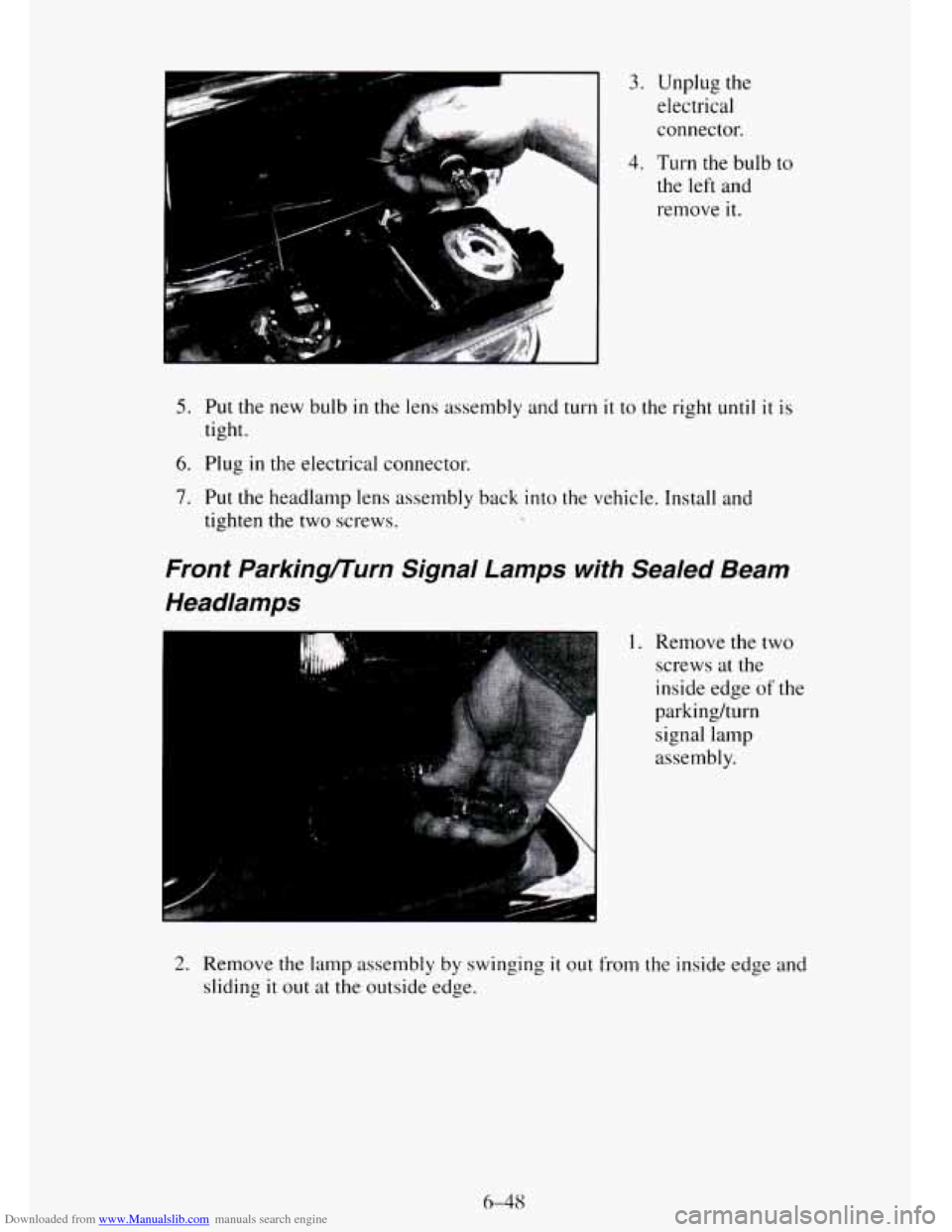 CHEVROLET TAHOE 1995 1.G Owners Manual Downloaded from www.Manualslib.com manuals search engine 3. Unplug the
electrical
connector.
4. Turn the bulb to
the left and
remove
it.
5. Put the new bulb in the lens assembly and turn it CHEVROLET TAHOE 1995 1.G Owners Manual Downloaded from www.Manualslib.com manuals search engine 3. Unplug the
electrical
connector.
4. Turn the bulb to
the left and
remove
it.
5. Put the new bulb in the lens assembly and turn it