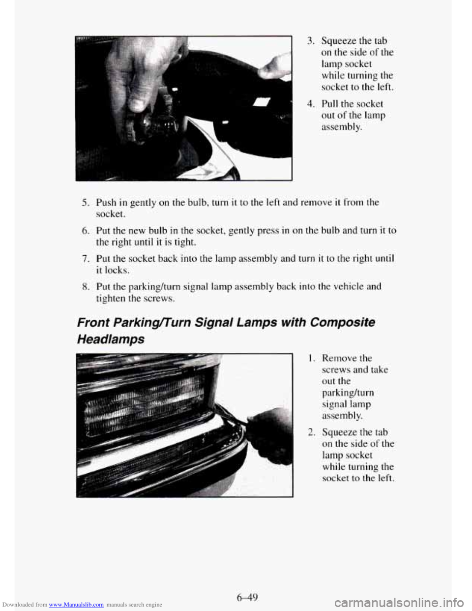 CHEVROLET TAHOE 1995 1.G Owners Manual Downloaded from www.Manualslib.com manuals search engine Au
3. Squeeze the tab
on the side of the
lamp socket
while turning the
socket
to the left.
4. Pull the socket
out of the lamp
assemb CHEVROLET TAHOE 1995 1.G Owners Manual Downloaded from www.Manualslib.com manuals search engine Au
3. Squeeze the tab
on the side of the
lamp socket
while turning the
socket
to the left.
4. Pull the socket
out of the lamp
assemb