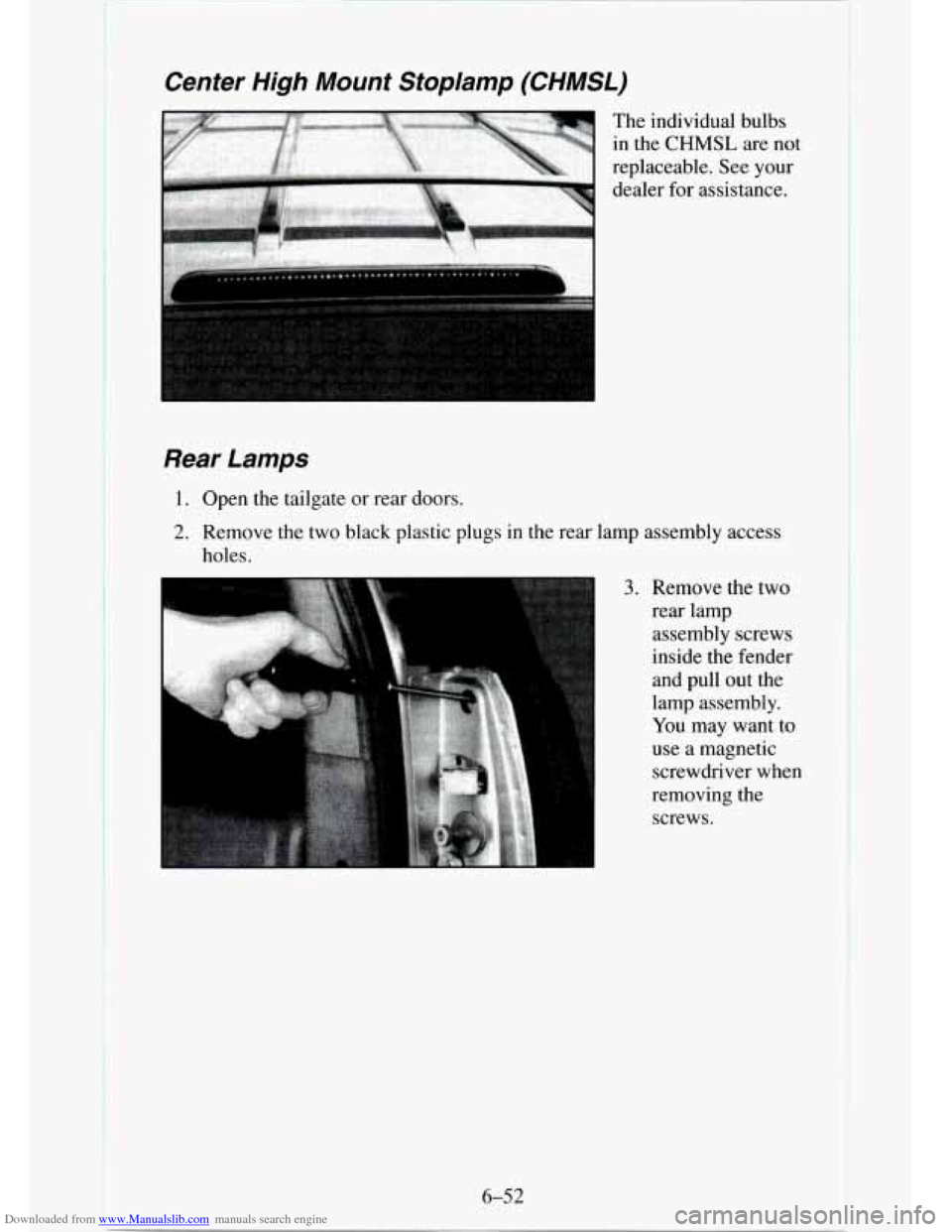CHEVROLET TAHOE 1995 1.G Owners Manual Downloaded from www.Manualslib.com manuals search engine Center High Mount Stoplamp (CHMSL)
The individual bulbs
in the
CHMSL are not
replaceable. See your
dealer for assistance.
Rear La CHEVROLET TAHOE 1995 1.G Owners Manual Downloaded from www.Manualslib.com manuals search engine Center High Mount Stoplamp (CHMSL)
The individual bulbs
in the
CHMSL are not
replaceable. See your
dealer for assistance.
Rear La