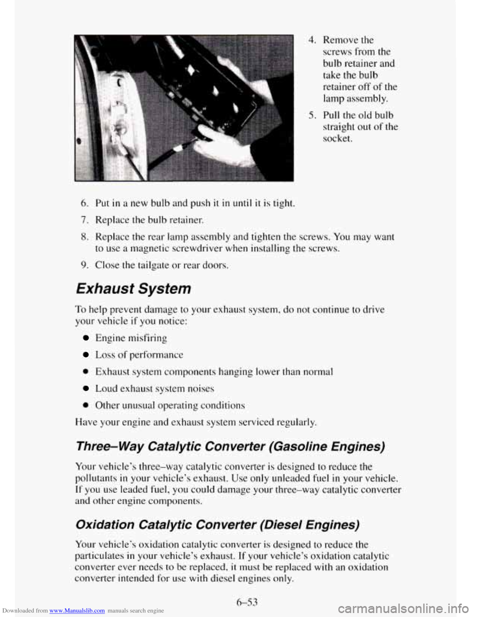 CHEVROLET TAHOE 1995 1.G Owners Manual Downloaded from www.Manualslib.com manuals search engine 4. Remove the screws from the
bulb retainer and take the bulb
retainer off
of the
lamp assembly.
straight out of the
socket
.
5. Pu CHEVROLET TAHOE 1995 1.G Owners Manual Downloaded from www.Manualslib.com manuals search engine 4. Remove the screws from the
bulb retainer and take the bulb
retainer off
of the
lamp assembly.
straight out of the
socket
.
5. Pu