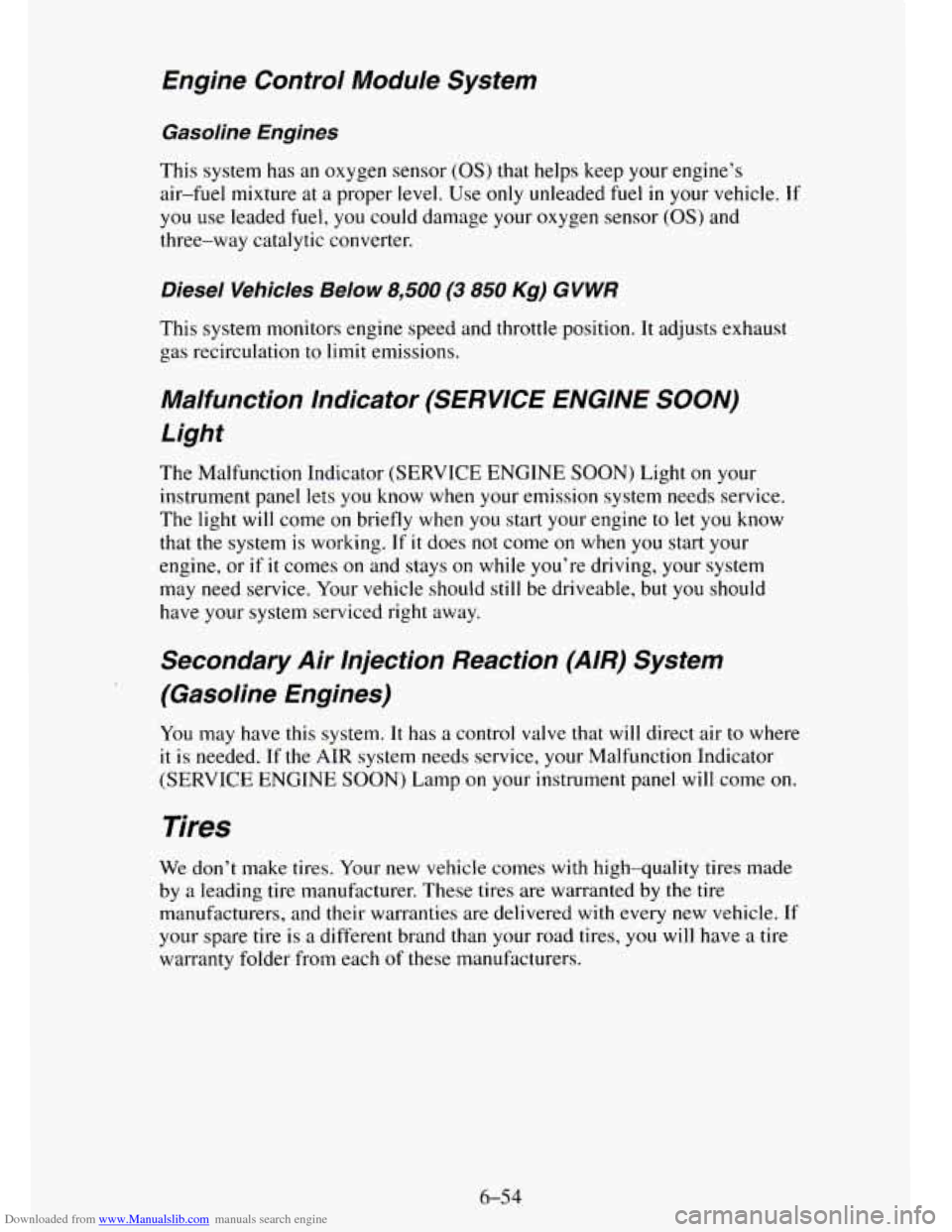 CHEVROLET TAHOE 1995 1.G Owners Manual Downloaded from www.Manualslib.com manuals search engine Engine Control Module System
Gasoline Engines
This system has an oxygen sensor (OS) that helps keep your engine’s
air-fuel mixture CHEVROLET TAHOE 1995 1.G Owners Manual Downloaded from www.Manualslib.com manuals search engine Engine Control Module System
Gasoline Engines
This system has an oxygen sensor (OS) that helps keep your engine’s
air-fuel mixture