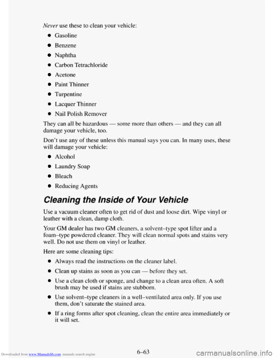 CHEVROLET TAHOE 1995 1.G Owners Manual Downloaded from www.Manualslib.com manuals search engine Never use these to clean your vehicle:
0 Gasoline
Benzene
Naphtha
0 Carbon Tetrachloride
Acetone
Paint Thinner
Turpentine
0 Lacquer CHEVROLET TAHOE 1995 1.G Owners Manual Downloaded from www.Manualslib.com manuals search engine Never use these to clean your vehicle:
0 Gasoline
Benzene
Naphtha
0 Carbon Tetrachloride
Acetone
Paint Thinner
Turpentine
0 Lacquer
