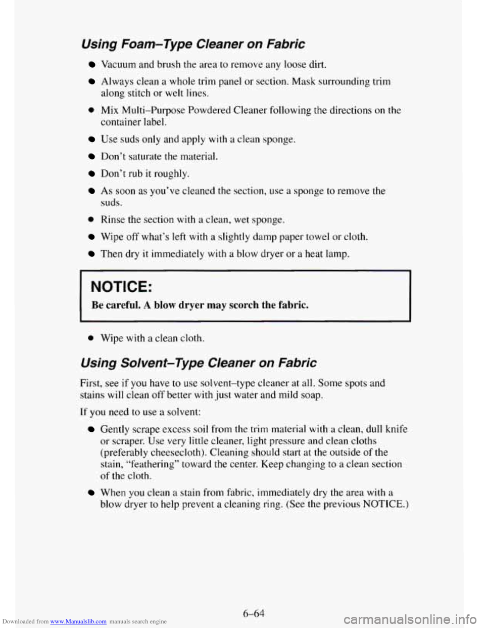 CHEVROLET TAHOE 1995 1.G Owners Manual Downloaded from www.Manualslib.com manuals search engine Using Foam-Type Cleaner on Fabric
Vacuum and brush the area to remove any loose dirt.
Always clean a whole trim panel or section. Mask CHEVROLET TAHOE 1995 1.G Owners Manual Downloaded from www.Manualslib.com manuals search engine Using Foam-Type Cleaner on Fabric
Vacuum and brush the area to remove any loose dirt.
Always clean a whole trim panel or section. Mask