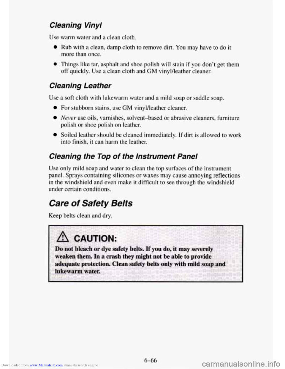 CHEVROLET TAHOE 1995 1.G Owners Manual Downloaded from www.Manualslib.com manuals search engine Cleaning Vinyl
Use warm water and a clean cloth.
Rub with a clean, damp cloth to remove dirt. You may have to do it
more than once CHEVROLET TAHOE 1995 1.G Owners Manual Downloaded from www.Manualslib.com manuals search engine Cleaning Vinyl
Use warm water and a clean cloth.
Rub with a clean, damp cloth to remove dirt. You may have to do it
more than once