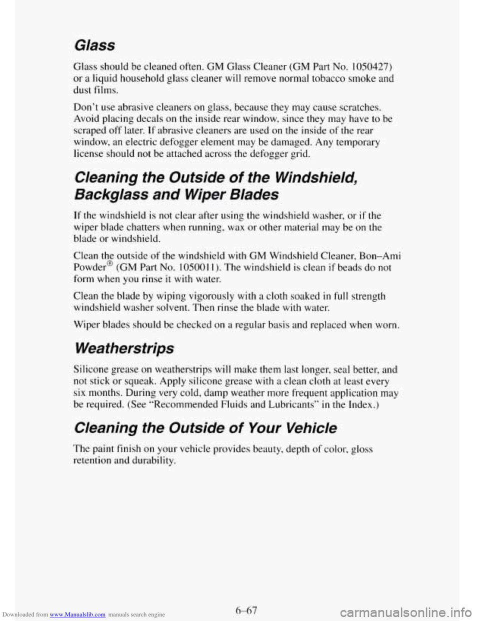 CHEVROLET TAHOE 1995 1.G Owners Manual Downloaded from www.Manualslib.com manuals search engine Glass
Glass should be cleaned often. GM Glass Cleaner (GM Part No. 1050427)
or a liquid household glass cleaner will remove normal tob CHEVROLET TAHOE 1995 1.G Owners Manual Downloaded from www.Manualslib.com manuals search engine Glass
Glass should be cleaned often. GM Glass Cleaner (GM Part No. 1050427)
or a liquid household glass cleaner will remove normal tob