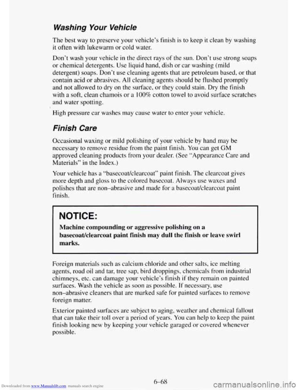 CHEVROLET TAHOE 1995 1.G Owners Manual Downloaded from www.Manualslib.com manuals search engine Washing Your Vehicle 
The best  way  to preserve your vehicle’s finish  is to keep it clean  by washing 
it often  with lukewarm  or cold wat