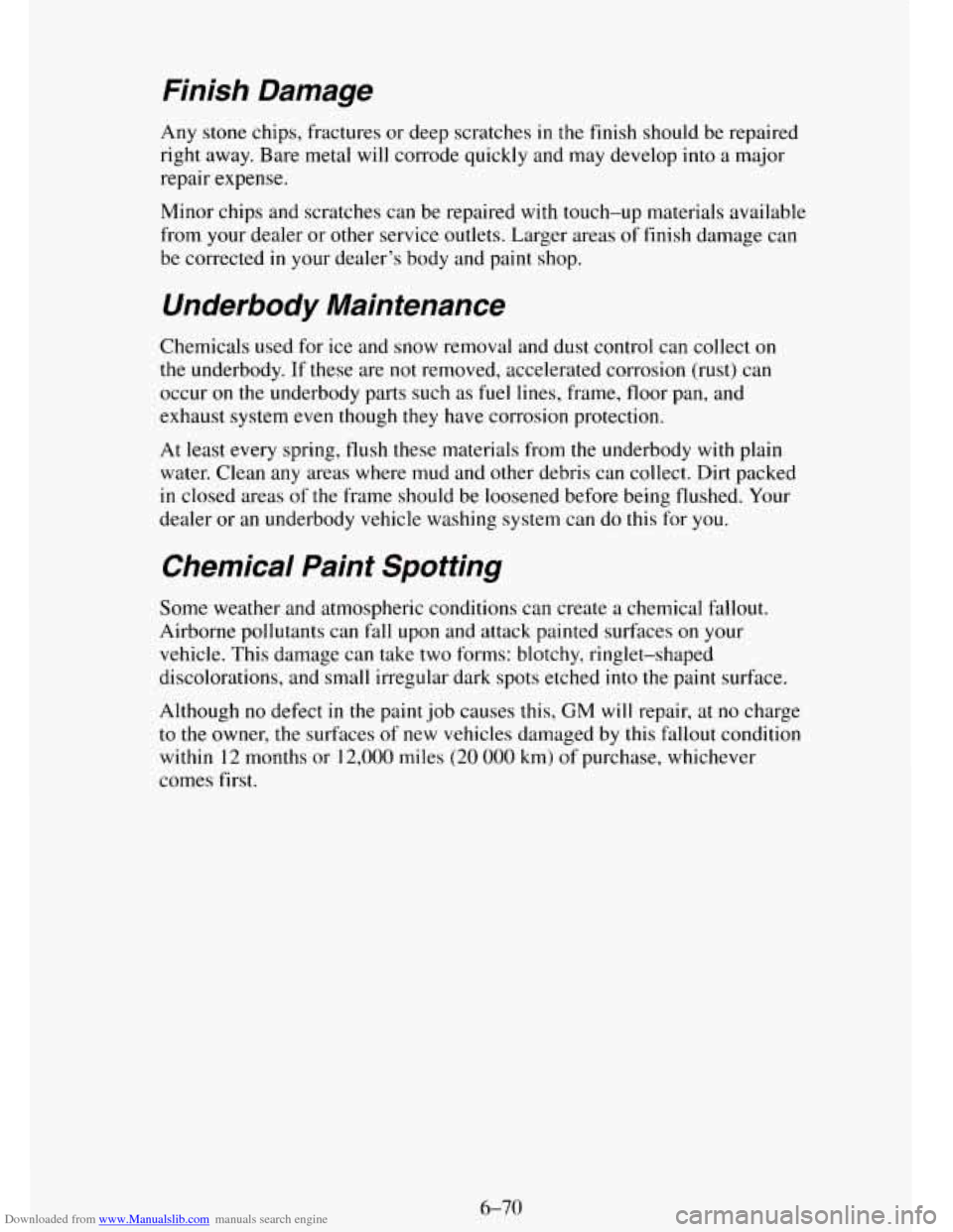 CHEVROLET TAHOE 1995 1.G Owners Manual Downloaded from www.Manualslib.com manuals search engine Finish Damage
Any stone chips, fractures or deep scratches in the finish should be repaired
right away. Bare metal will corrode quickl CHEVROLET TAHOE 1995 1.G Owners Manual Downloaded from www.Manualslib.com manuals search engine Finish Damage
Any stone chips, fractures or deep scratches in the finish should be repaired
right away. Bare metal will corrode quickl