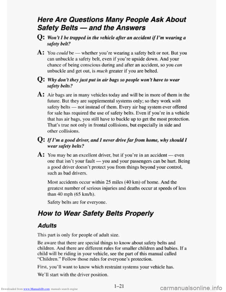 CHEVROLET TAHOE 1995 1.G Owners Guide Downloaded from www.Manualslib.com manuals search engine Here Are Questions Many People Ask About
Safety Belts
- and the Answers
Q: Won’t I be trapped in the vehicle after an accident if CHEVROLET TAHOE 1995 1.G Owners Guide Downloaded from www.Manualslib.com manuals search engine Here Are Questions Many People Ask About
Safety Belts
- and the Answers
Q: Won’t I be trapped in the vehicle after an accident if