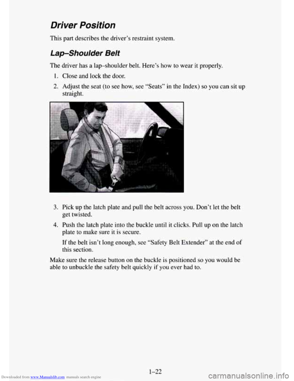 CHEVROLET TAHOE 1995 1.G Owners Manual Downloaded from www.Manualslib.com manuals search engine Driver Position 
This  part  describes the drivers  restraint system. 
Lap-Shoulder Belt 
The  driver  has a lap-shoulder  belt.  Heres how  