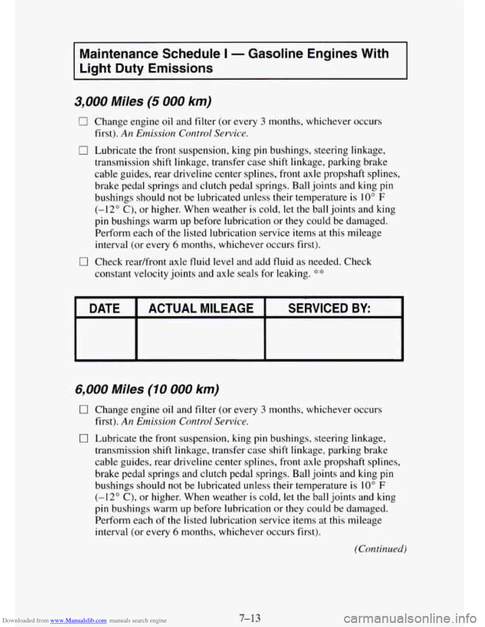 CHEVROLET TAHOE 1995 1.G Owners Manual Downloaded from www.Manualslib.com manuals search engine Maintenance Schedule I - Gasoline Engines With
Light Duty Emissions
3,000 Miles (5 000 km)
0 Change engine oil and filter (or every CHEVROLET TAHOE 1995 1.G Owners Manual Downloaded from www.Manualslib.com manuals search engine Maintenance Schedule I - Gasoline Engines With
Light Duty Emissions
3,000 Miles (5 000 km)
0 Change engine oil and filter (or every