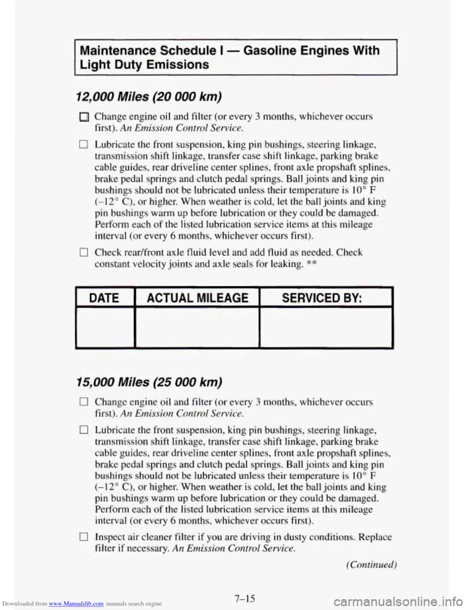 CHEVROLET TAHOE 1995 1.G Owners Manual Downloaded from www.Manualslib.com manuals search engine I Maintenance Schedule I - Gasoline Engines With I
I Light Duty Emissions
12,000 Miles (20 000 km)
Change engine oil and filter (or CHEVROLET TAHOE 1995 1.G Owners Manual Downloaded from www.Manualslib.com manuals search engine I Maintenance Schedule I - Gasoline Engines With I
I Light Duty Emissions
12,000 Miles (20 000 km)
Change engine oil and filter (or