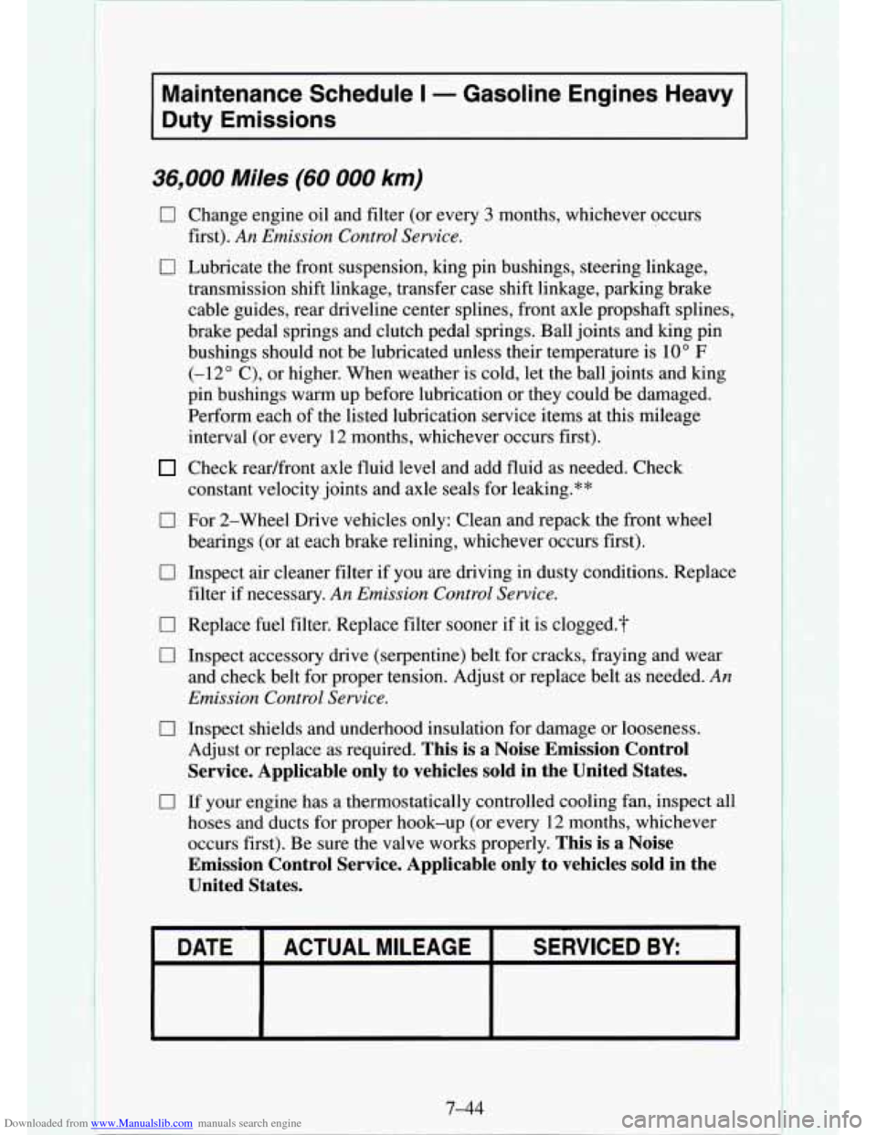 CHEVROLET TAHOE 1995 1.G Owners Manual Downloaded from www.Manualslib.com manuals search engine Maintenance Schedule I - Gasoline Engines Heavy
Duty Emissions
36,000 Miles (60 000 km)
0
0
0
0
0
0
0
0
Change engine oil and f CHEVROLET TAHOE 1995 1.G Owners Manual Downloaded from www.Manualslib.com manuals search engine Maintenance Schedule I - Gasoline Engines Heavy
Duty Emissions
36,000 Miles (60 000 km)
0
0
0
0
0
0
0
0
Change engine oil and f