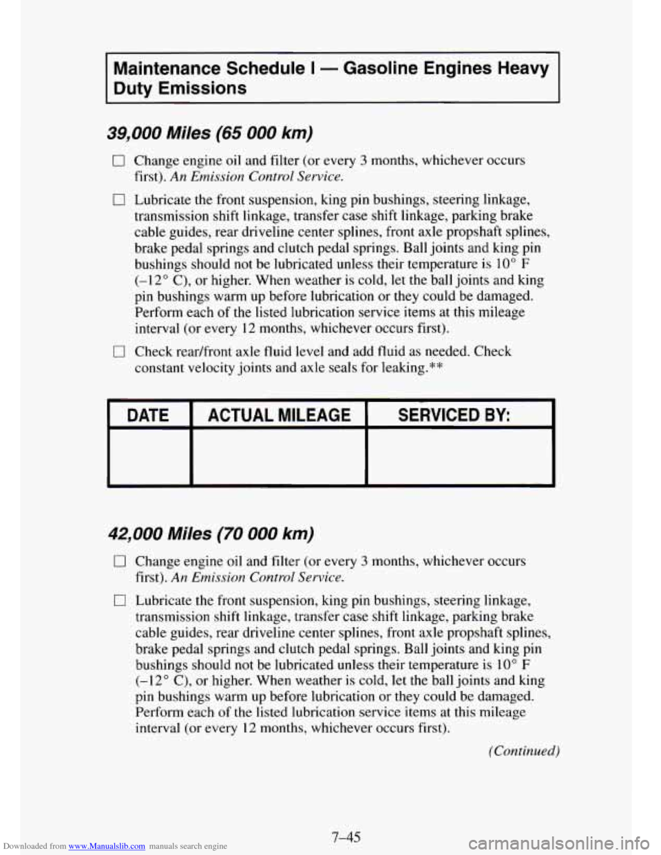 CHEVROLET TAHOE 1995 1.G Owners Manual Downloaded from www.Manualslib.com manuals search engine Maintenance Schedule I - Gasoline Engines Heavy
Duty Emissions
39,000 Miles (65 000 km)
0 Change engine oil and filter (or every 3 m CHEVROLET TAHOE 1995 1.G Owners Manual Downloaded from www.Manualslib.com manuals search engine Maintenance Schedule I - Gasoline Engines Heavy
Duty Emissions
39,000 Miles (65 000 km)
0 Change engine oil and filter (or every 3 m