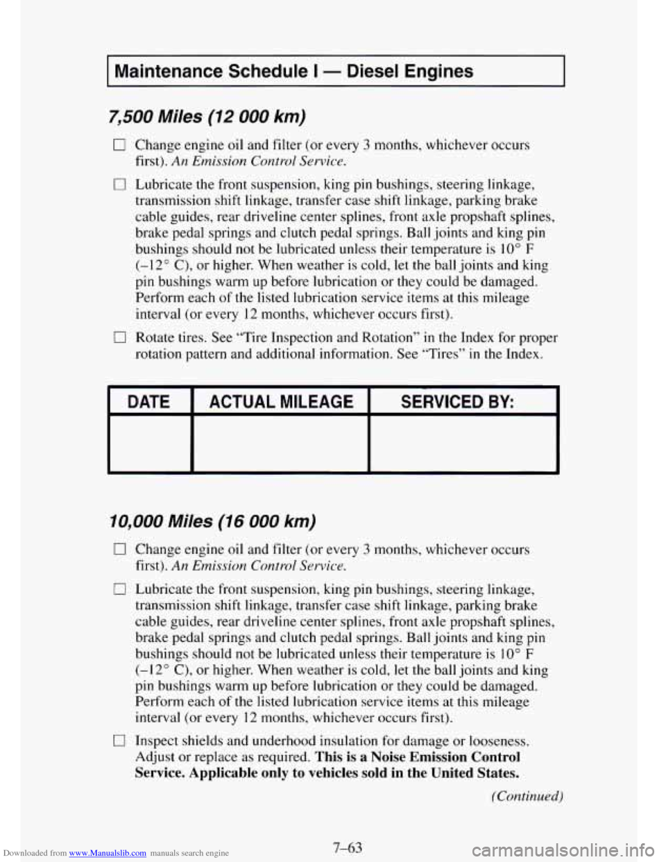 CHEVROLET TAHOE 1995 1.G Owners Manual Downloaded from www.Manualslib.com manuals search engine I Maintenance Schedule I - Diesel Engines I
7,500 Miles (12 000 km)
0 Change engine oil and filter (or every 3 months, whichever occurs
CHEVROLET TAHOE 1995 1.G Owners Manual Downloaded from www.Manualslib.com manuals search engine I Maintenance Schedule I - Diesel Engines I
7,500 Miles (12 000 km)
0 Change engine oil and filter (or every 3 months, whichever occurs