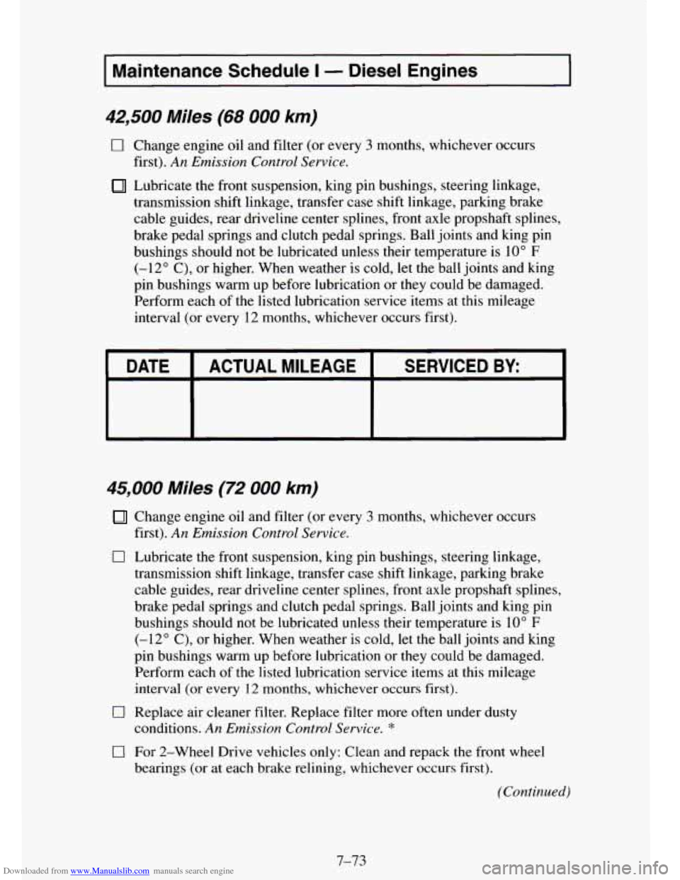 CHEVROLET TAHOE 1995 1.G Owners Manual Downloaded from www.Manualslib.com manuals search engine I Maintenance Schedule I - Diesel Engines I
$2,500 Miles (68 000 km)
0 Change engine oil and filter (or every 3 months, whichever occur CHEVROLET TAHOE 1995 1.G Owners Manual Downloaded from www.Manualslib.com manuals search engine I Maintenance Schedule I - Diesel Engines I
$2,500 Miles (68 000 km)
0 Change engine oil and filter (or every 3 months, whichever occur