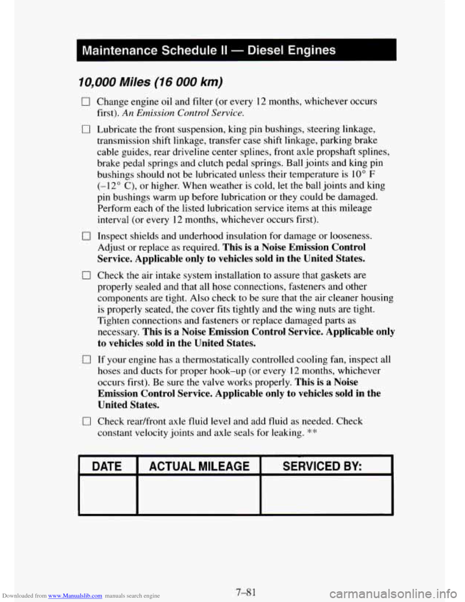CHEVROLET TAHOE 1995 1.G Owners Manual Downloaded from www.Manualslib.com manuals search engine Maintenance Schedule II - Diesel Engines I
10,000 Miles (16 000 km)
0 Change engine oil and filter (or every 12 months, whichever occu CHEVROLET TAHOE 1995 1.G Owners Manual Downloaded from www.Manualslib.com manuals search engine Maintenance Schedule II - Diesel Engines I
10,000 Miles (16 000 km)
0 Change engine oil and filter (or every 12 months, whichever occu