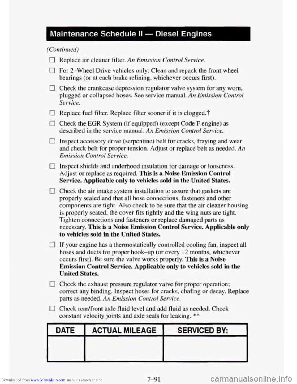 CHEVROLET TAHOE 1995 1.G Owners Manual Downloaded from www.Manualslib.com manuals search engine I Maintenance Schedule II - Diesel Engines
(Continued)
0 Replace air cleaner filter. An Emission Control Service.
0 For 2-Wheel Drive v CHEVROLET TAHOE 1995 1.G Owners Manual Downloaded from www.Manualslib.com manuals search engine I Maintenance Schedule II - Diesel Engines
(Continued)
0 Replace air cleaner filter. An Emission Control Service.
0 For 2-Wheel Drive v