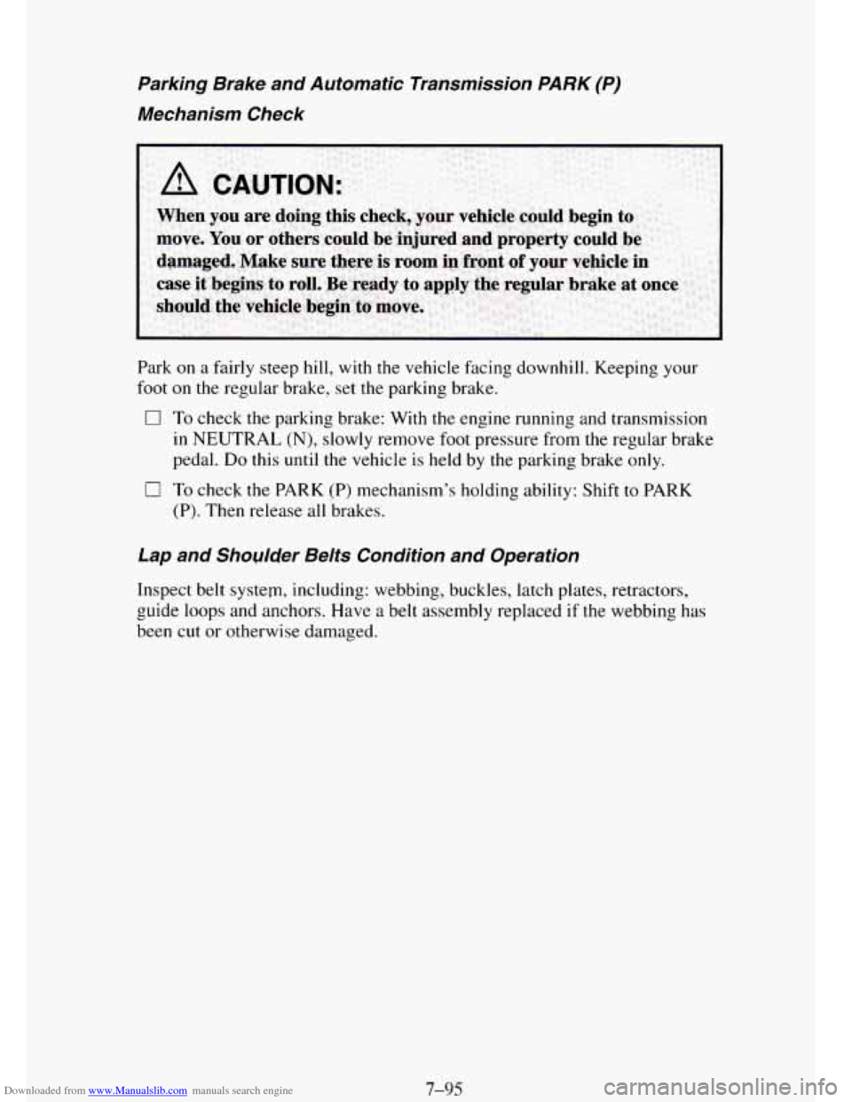 CHEVROLET TAHOE 1995 1.G Owners Manual Downloaded from www.Manualslib.com manuals search engine Parking Brake and Automatic Transmission PARK (P)
Mechanism Check
Park on a fairly steep hill, with the vehicle facing downhill. Kee CHEVROLET TAHOE 1995 1.G Owners Manual Downloaded from www.Manualslib.com manuals search engine Parking Brake and Automatic Transmission PARK (P)
Mechanism Check
Park on a fairly steep hill, with the vehicle facing downhill. Kee