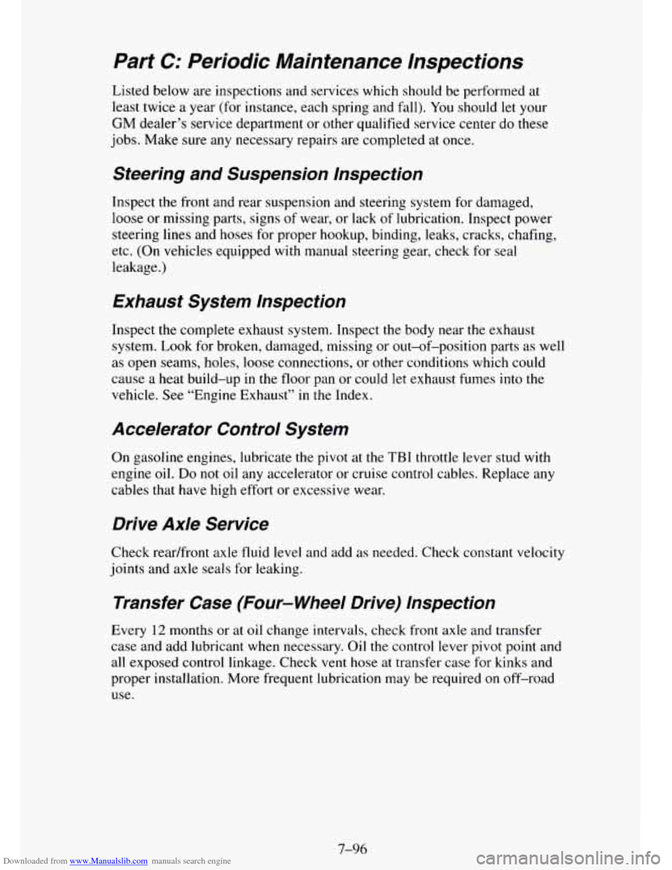 CHEVROLET TAHOE 1995 1.G Owners Manual Downloaded from www.Manualslib.com manuals search engine Part C: Periodic Maintenance Inspections
Listed below are inspections and services which should be performed at
least twice a year (for in CHEVROLET TAHOE 1995 1.G Owners Manual Downloaded from www.Manualslib.com manuals search engine Part C: Periodic Maintenance Inspections
Listed below are inspections and services which should be performed at
least twice a year (for in