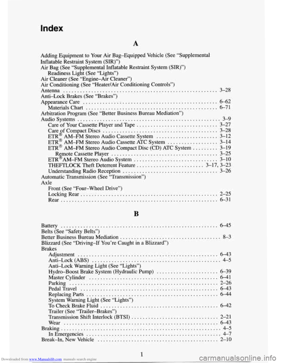 CHEVROLET TAHOE 1995 1.G Owners Manual Downloaded from www.Manualslib.com manuals search engine Index
A
Adding Equipment to Your Air Bag-Equipped Vehicle (See “Supplemental
Inflatable Restraint System (SIR)”) Air Bag (See “S CHEVROLET TAHOE 1995 1.G Owners Manual Downloaded from www.Manualslib.com manuals search engine Index
A
Adding Equipment to Your Air Bag-Equipped Vehicle (See “Supplemental
Inflatable Restraint System (SIR)”) Air Bag (See “S